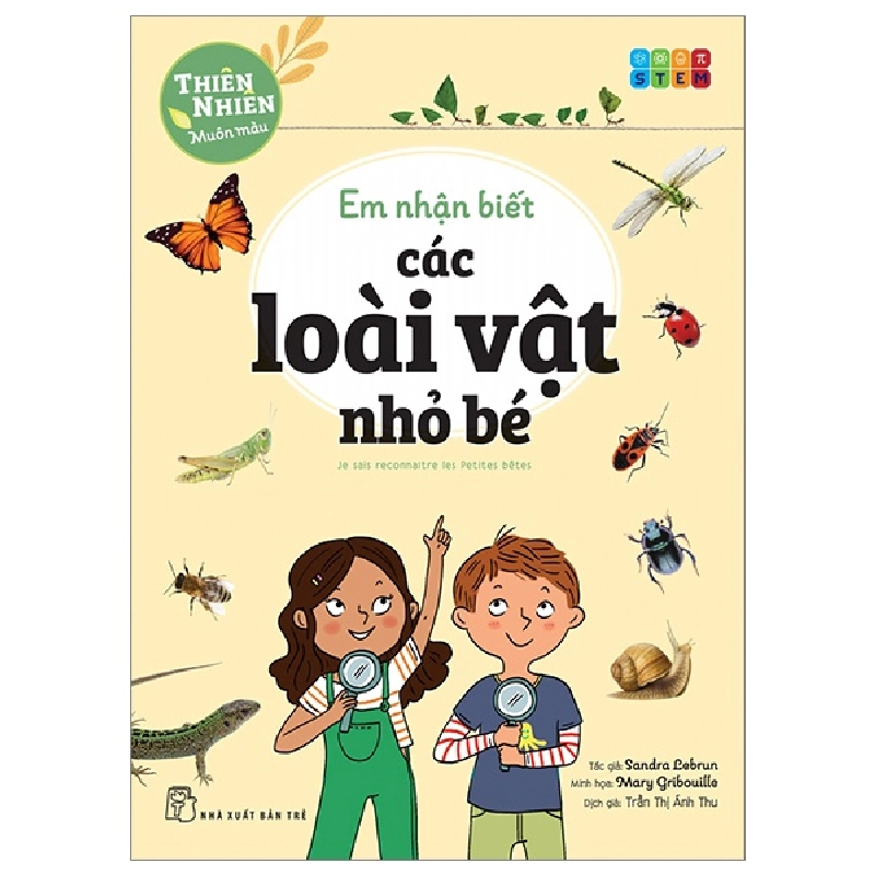 Thiên Nhiên Muôn Màu - STEM - Em Nhận Biết Các Loài Vật Nhỏ Bé - Sandra Lebrun, Mary Gribouille (Mới 100%) Kiến thức bách khoa, NXB Trẻ - SÁCH ĐẠI HỌC 490616