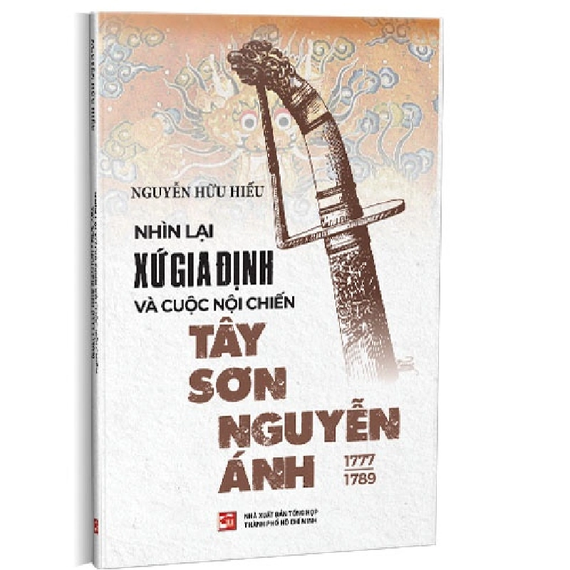Nhìn lại xứ Gia Định và cuộc nội chiến Tây Sơn - Nguyễn Ánh (1777 – 1789) mới 100% Nguyễn Hữu Hiếu 2023 HCM.PO 345451