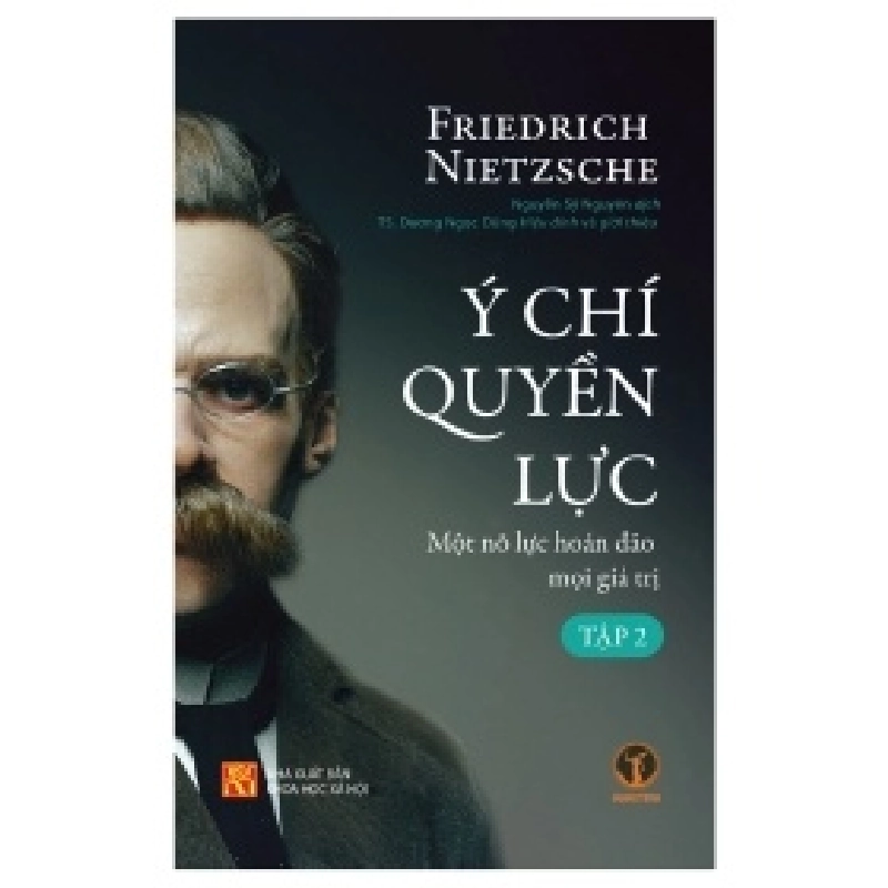 Ý Chí Quyền Lực: Một Nỗ Lực Đảo Hoán Mọi Giá Trị (Bìa cứng) - Tập 1 - Friedrich Nietzsche 402100