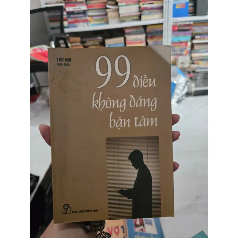 99 ĐIỀU KHÔNG ĐÁNG BẬN TÂM 1023546