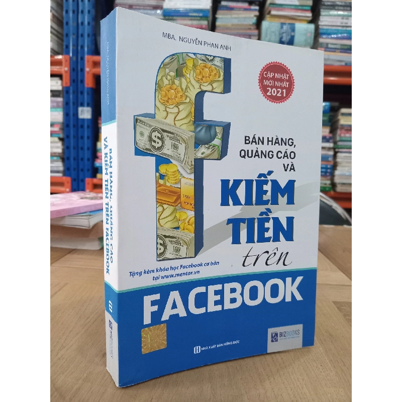 Bán Hàng, Quảng Cáo Và Kiếm Tiền Trên Facebook - MBA. Nguyễn Phan Anh 121100