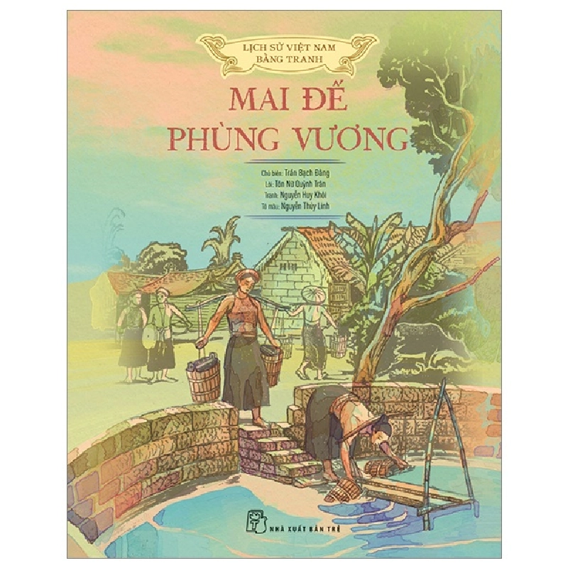 Lịch Sử Việt Nam Bằng Tranh - Mai Đế - Phùng Vương - Nguyễn Huy Khôi, Tôn Nữ Quỳnh Trân, Nguyễn Thùy Linh, Trần Bạch Đằng (Mới 100%) Lịch sử, địa lí Việt Nam, NXB Trẻ - SÁCH ĐẠI HỌC 492256