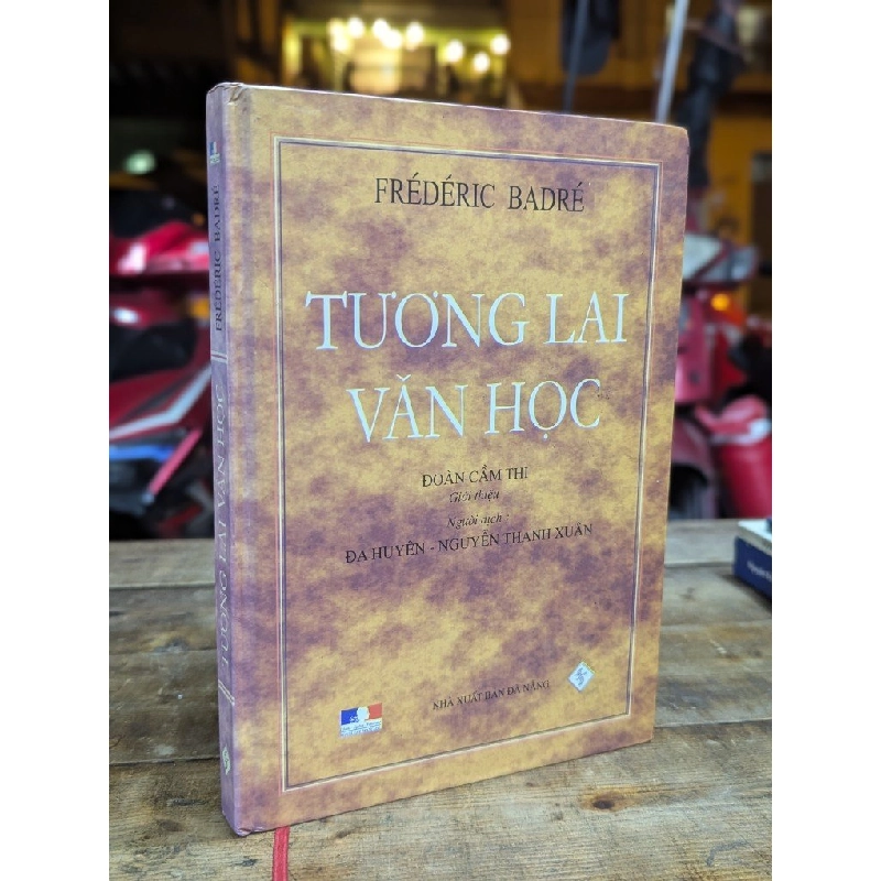 TƯƠNG LAI VĂN HỌC - FRÉDERIC BADRÉ ( NGƯỜI DỊCH ĐA HUYỀN - NGUYỄN THANH XUÂN ) 324683