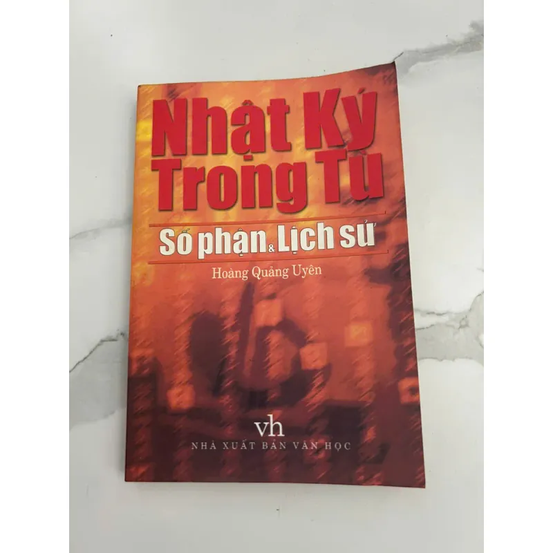 Nhật Ký Trong Tù - Số Phận & Lịch Sử - Hoàng Quảng Uyên 601185