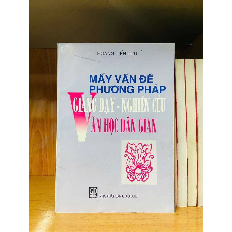 Mấy vấn đề phương pháp Giảng dạy - Nghiên cứu văn học dân gian - Hoàng Tiến Tựu - GIÁO TRÌNH, CHUYÊN MÔN - Văn võ - VAVO3110-165 921547