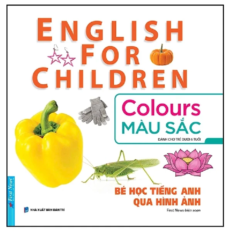 Bé Học Tiếng Anh Qua Hình ảnh - English For Children - Màu Sắc - Colours - First News (Mới 100%) Tiếng Anh, First News - SÁCH ĐẠI HỌC 485086