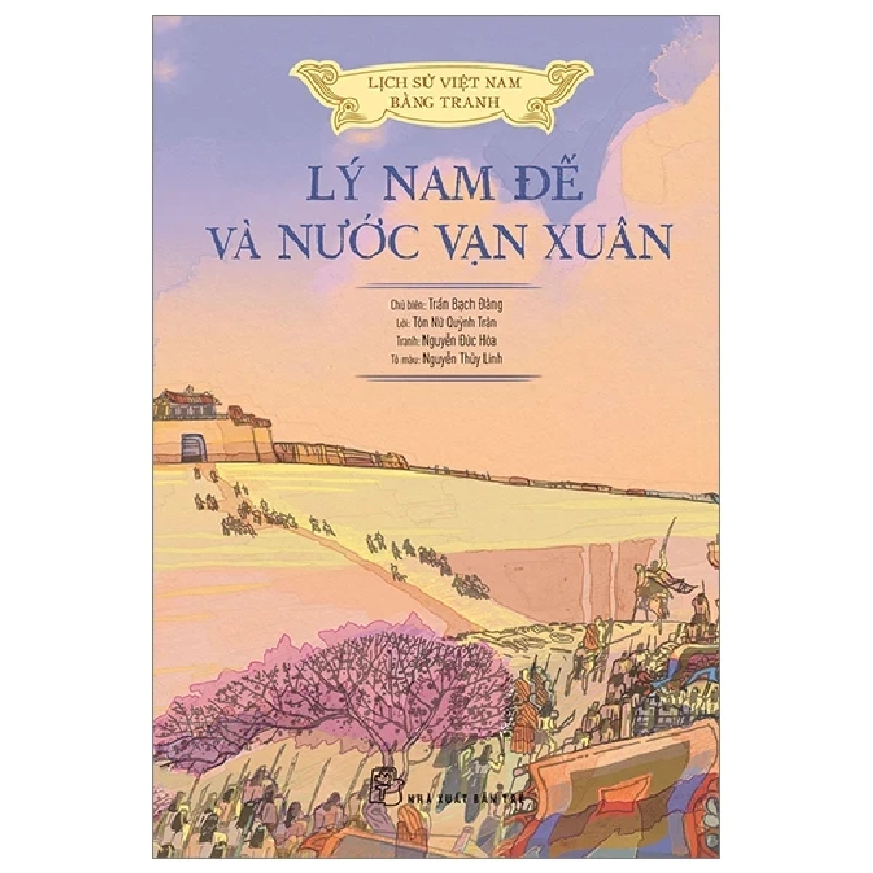 Lịch Sử Việt Nam Bằng Tranh - Lý Nam Đế Và Nước Vạn Xuân - Nguyễn Đức Hòa, Tôn Nữ Quỳnh Trân, Nguyễn Thùy Linh, Trần Bạch Đằng (Mới 100%) Lịch sử, địa lí Việt Nam, NXB Trẻ - SÁCH ĐẠI HỌC 484425