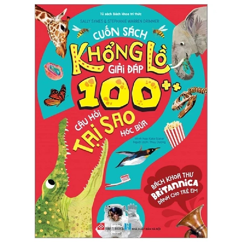 Bách Khoa Thư Britannica Dành Cho Trẻ Em - Cuốn Sách Khổng Lồ Giải Đáp 100++ Câu Hỏi Tại Sao Hóc Búa - Sally Symes, Stephanie Warren Drimmer, Kate Slater 179318