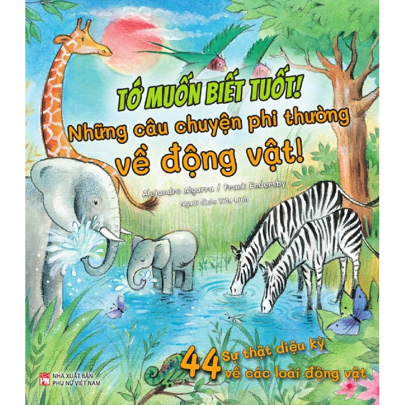 Tớ muốn biết tuốt! - Những câu chuyện phi thường về động vật! - Alejandro Algarra/ Minh họa Gustavo Mazali STB2931 Mẹ và bé 535166