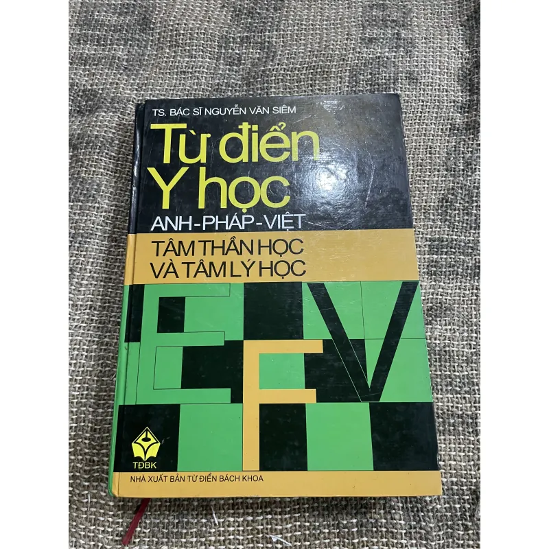 Từ điển y học Anh - Pháp- Việt Tâm thần học, Tâm lý học - bìa cứng, khổ lớn  1029859