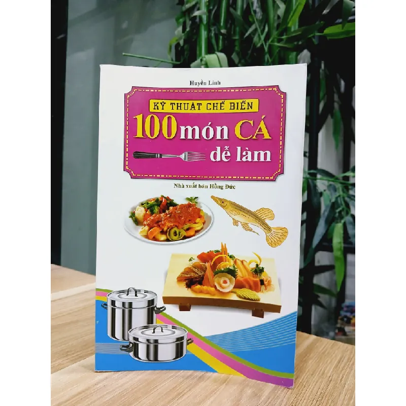 Kỹ thuật chế biến 100 món cá dễ làm- Huyền Linh 700780