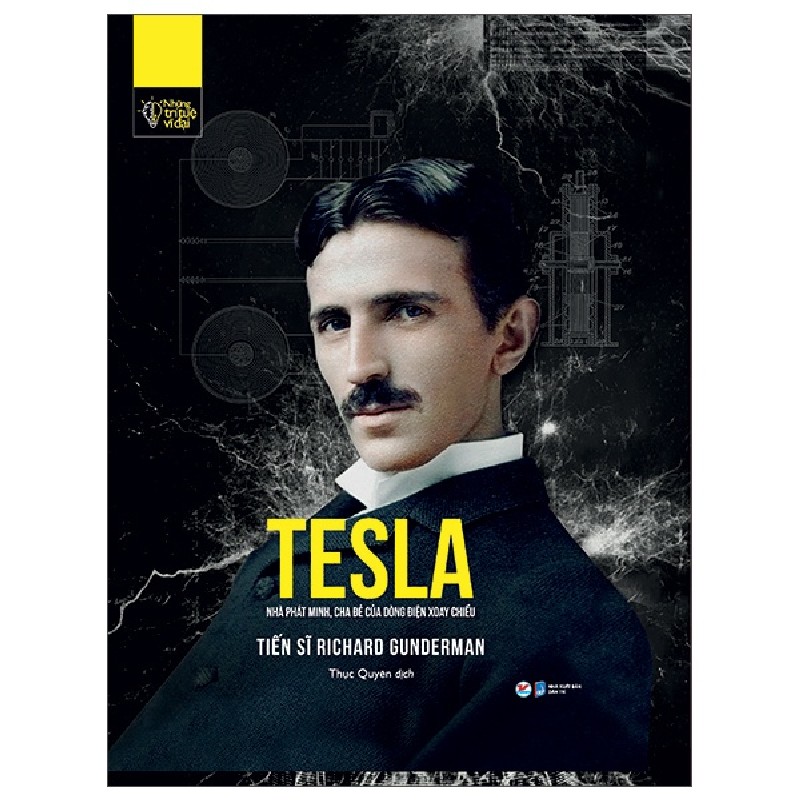 Những Trí Tuệ Vĩ Đại - Tesla Nhà Phát Minh, Cha Đẻ Của Dòng Điện Xoay Chiều (Bìa Cứng) - Tiến Sĩ Richard Gunderman 138428