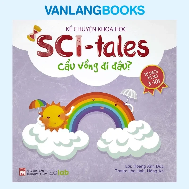 Tủ Sách Tò Mò 3 – 10 Tuổi - Cầu Vồng Đi Đâu? (2022) - Hoàng Anh Đức, Lộc Linh, Hồng An 908138