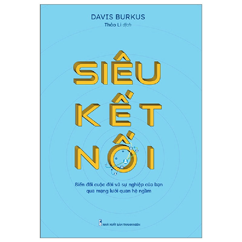 Siêu Kết Nối - Biến Đổi Cuộc Đời Và Sự Nghiệp Của Bạn Qua Mạng Lưới Quan Hệ Ngầm - David Burkus ASB.PO Oreka-Blogmeo120125 783370
