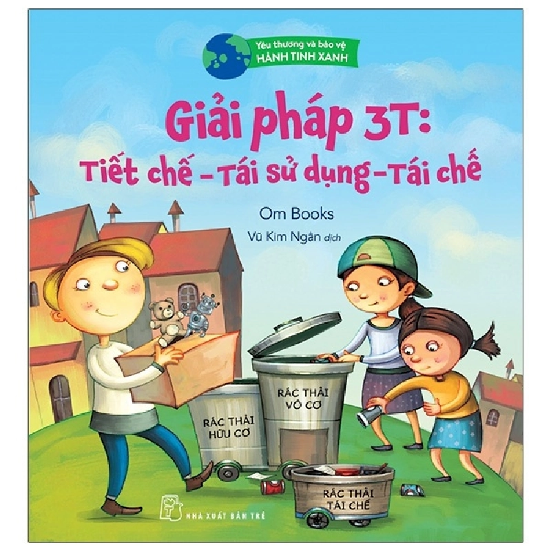 Yêu thương & bảo vệ hành tinh xanh. Giải pháp 3T: Tiết giảm - Tái sử dụng - Tái chế - Om Books 2022 New 100% HCM.PO 47184