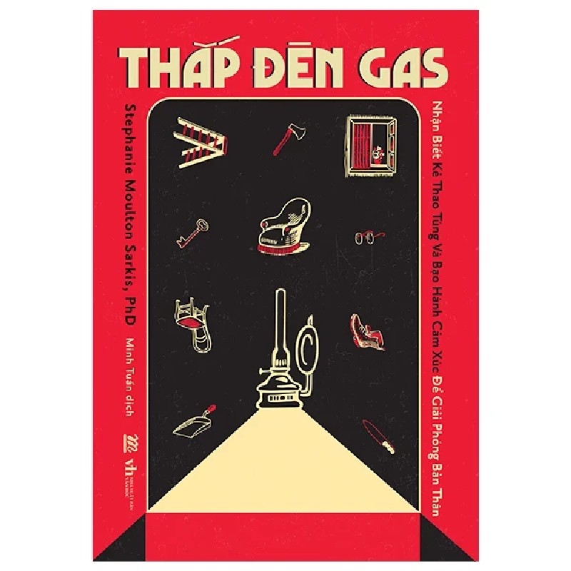 Thắp Đèn Gas - Nhận Biết Kẻ Thao Túng Và Bạo Hành Cảm Xúc Để Giải Phóng Bản Thân - Stephanie Moulton Sarkis, PhD 190502