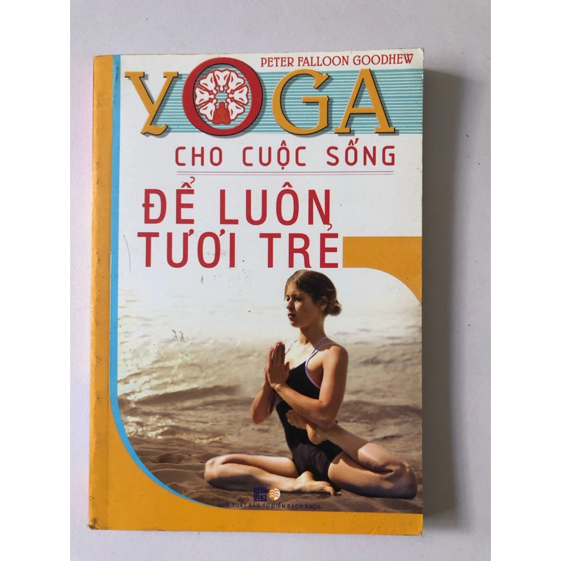 YOGA CHO CUỘC SỐNG ĐỂ LUÔN TƯƠI TRẺ ( SÁCH DỊCH) - 196 TRANG, NXB: 2006 291350