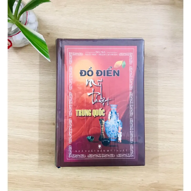 ĐỒ ĐIỂN MỸ THUẬT TRUNG QUỐC - Nhất Như & Phạm Cao Hoàn 641094