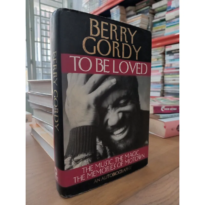 To be loved: The music, the magic, the memories of Motown - Berry Gordy 572904