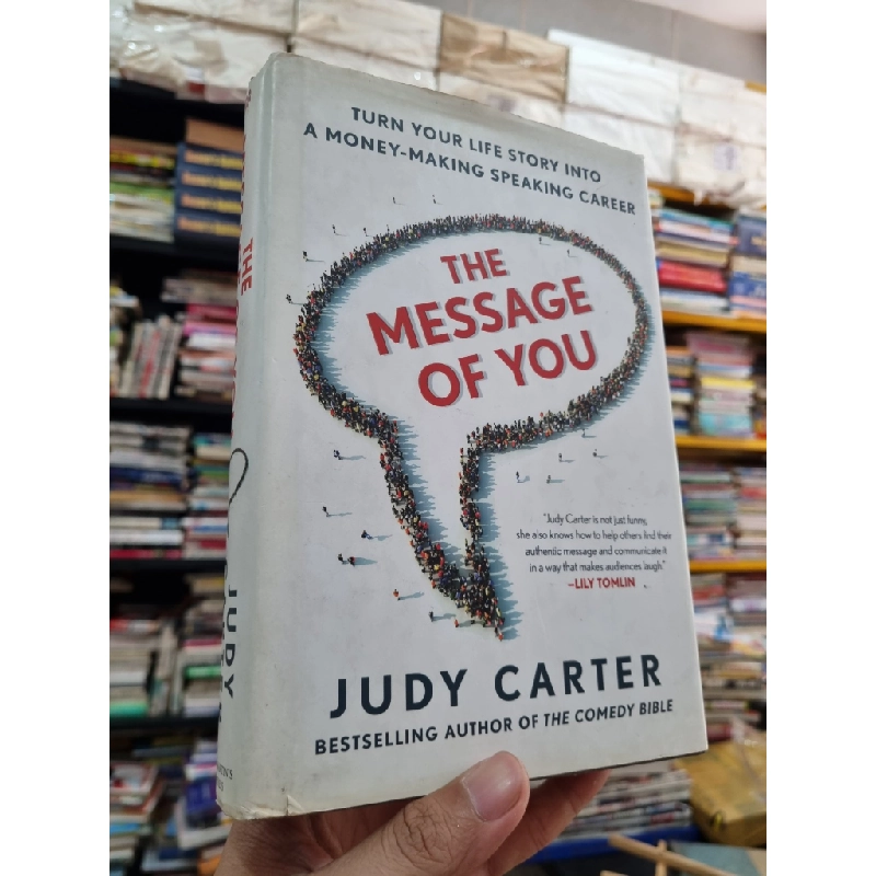 THE MESSAGE OF YOU : TURN YOUR LIFE STORY INTO A MONEY-MAKING SPEAKING CAREER - Judy Carter 139597