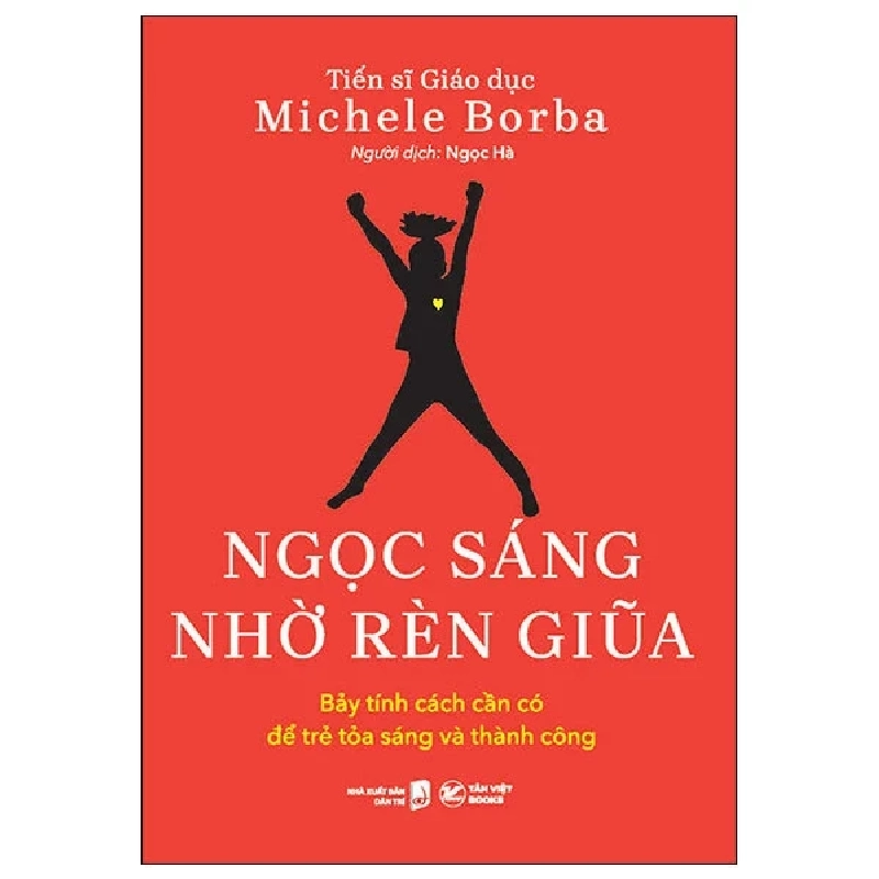 Ngọc Sáng Nhờ Rèn Giũa - Bảy Tính Cách Cần Có Để Trẻ Tỏa Sáng Và Thành Công - TS. Michele Borba 280849