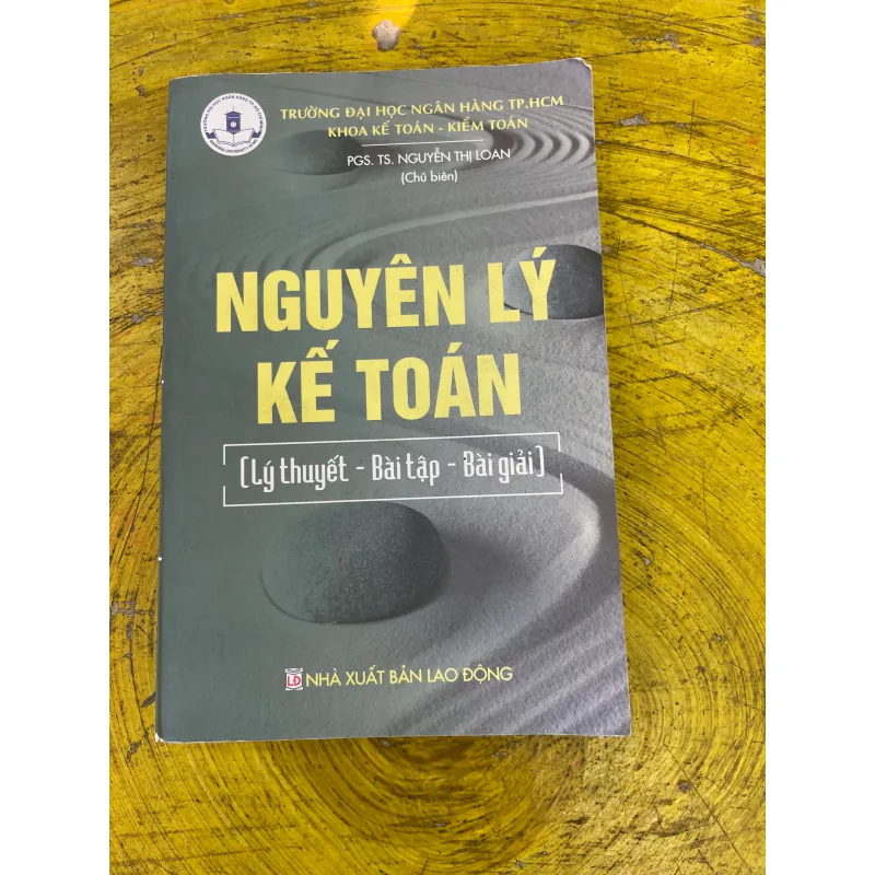 NGUYÊN LÝ KẾ TOÁN- LÝ THUYẾT- BÀI TẬP- BÀI GIẢI- PGS.TS. NGUYỄN THỊ LOAN CHỦ BIÊN 729117
