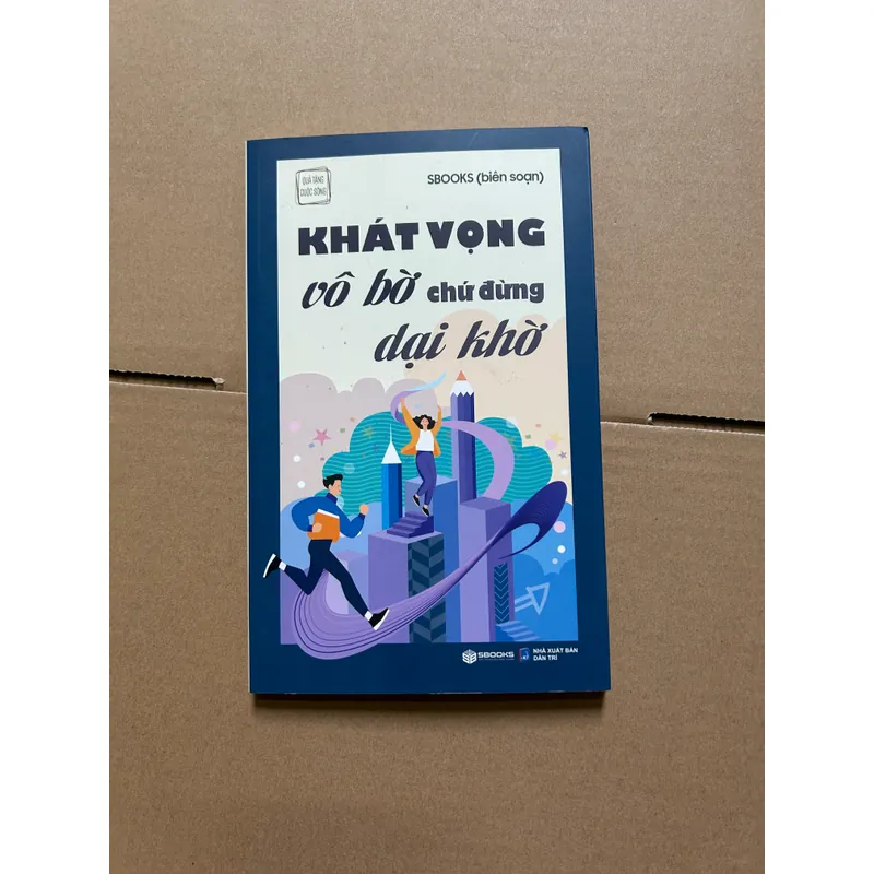 Khât vọng vô bờ chứ đừng dại khờ 733669