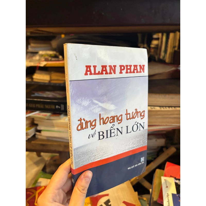 Đừng hoang tưởng về biển lớn - Alan Phan 199854