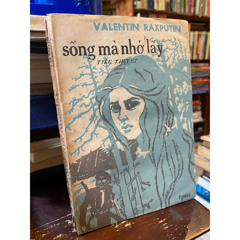 SỐNG MÀ NHỚ LẤY - VALENTIN RAXPUTIN 129635