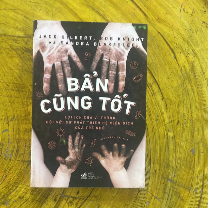 BẨN CŨNG TỐT - JACK GILBERT, ROB KNIGHT, SANDRA BLAKESLEE 998369