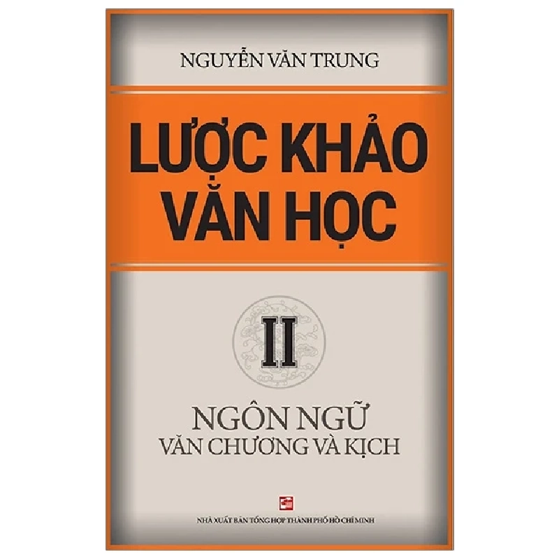 Lược khảo văn học II - Ngôn ngữ văn chương và kịch - Nguyễn Văn Trung 500554