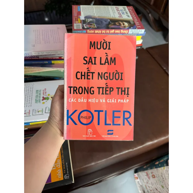 MƯỜI SAI LẦM CHẾT NGƯỜI TRONG TIẾP THỊ – Philip Kotler- K4 1028152