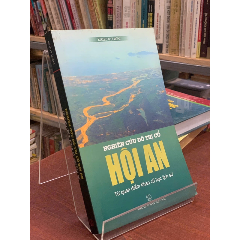 NGHIÊN CỨU ĐÔ THỊ CỔ HỘI AN TỪ QUAN ĐIỂM KHẢO CỔ HỌC LỊCH SỬ - KIKUCHI SEIICHI 493310