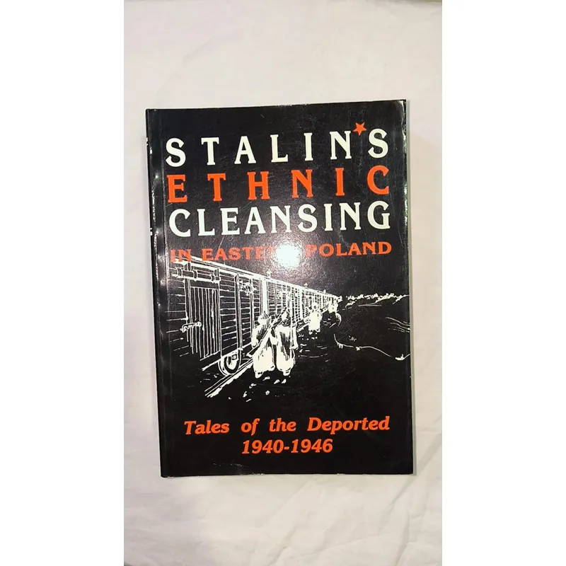 Stalin’s Ethnic Cleansing in Eastern Poland: Tales of the Deported 1940–1946 734607