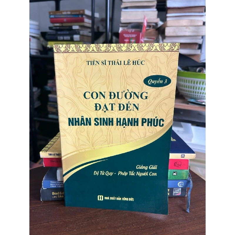 Con Đường Đạt Đến Nhân Sinh Hạnh Phúc - Quyển 3 - Tiến sĩ Thái Lễ Húc 934313