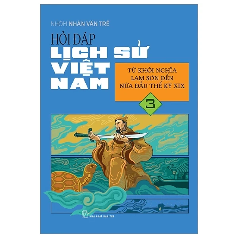 Hỏi Đáp Lịch Sử Việt Nam - Tập 3: Từ Khởi Nghĩa Lam Sơn Đến Nửa Đầu Thế Kỷ XIX - Nhóm Nhân Văn Trẻ 318554