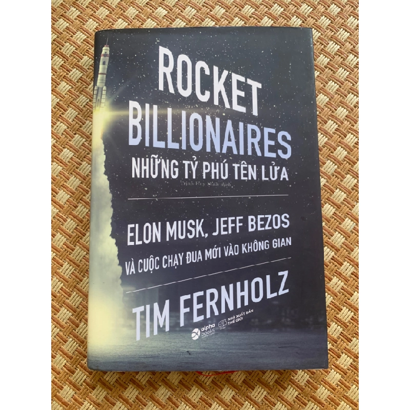 Những Tỷ Phú Tên Lửa Elon Musk, Jeff Bezos và cuộc chạy đua mới vào không gian ( mới 95%, bìa cứng,xb 2020,Nxb Thế Giới) STB2905- Khoa Học 351616