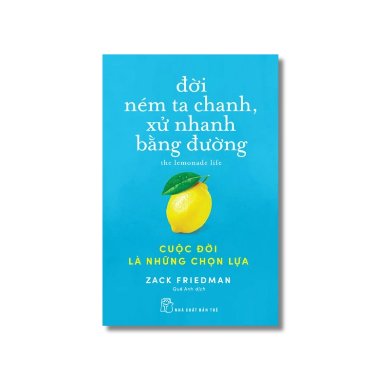 Đời ném ta chanh, xử nhanh bằng đường: Cuộc đời là những chọn lựa - Zack Friedman 729341