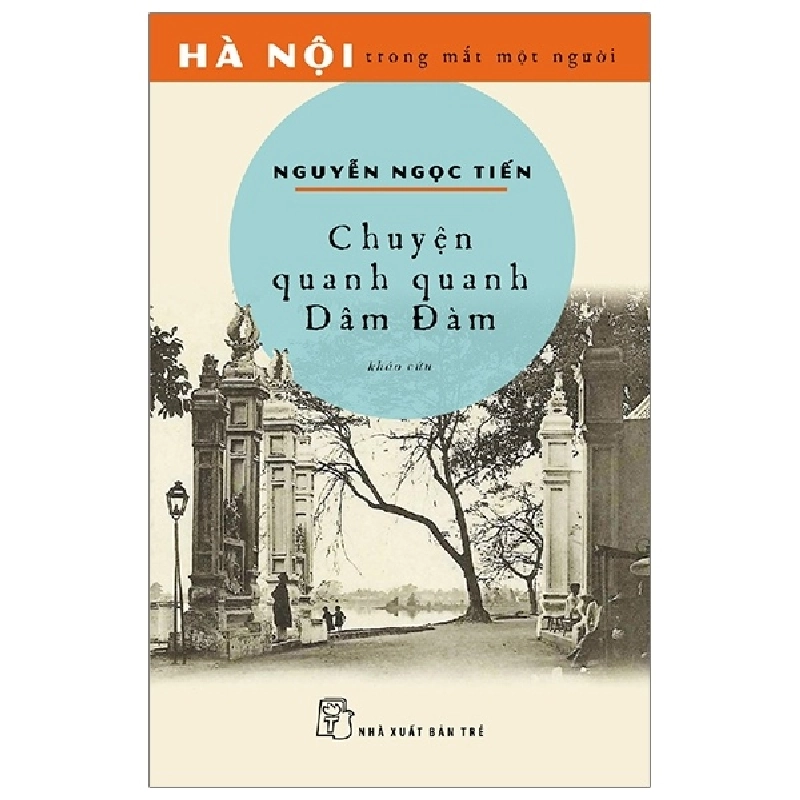 Hà Nội trong mắt một người. Chuyện quanh quanh Dâm Đàm 2020 - NGUYỄN NGỌC TIẾN New 100% HCM.PO Oreka-Blogmeo 46823