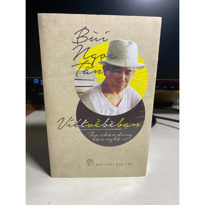 VIẾT VỀ BÈ BẠN: Tập Chân Dung Văn Nghệ Sĩ - Bùi Ngọc Tấn Sách văn học STB0302 908850