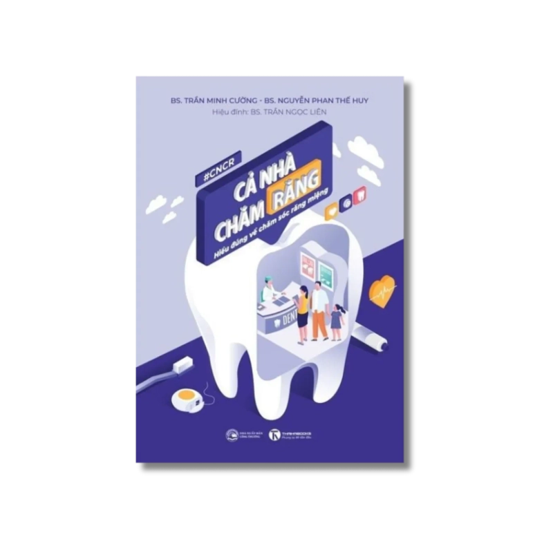 Cả nhà chăm răng: Hiểu đúng về chăm sóc răng miệng - Trần Minh Cường ; Nguyễn Phan Thế Huy 729801