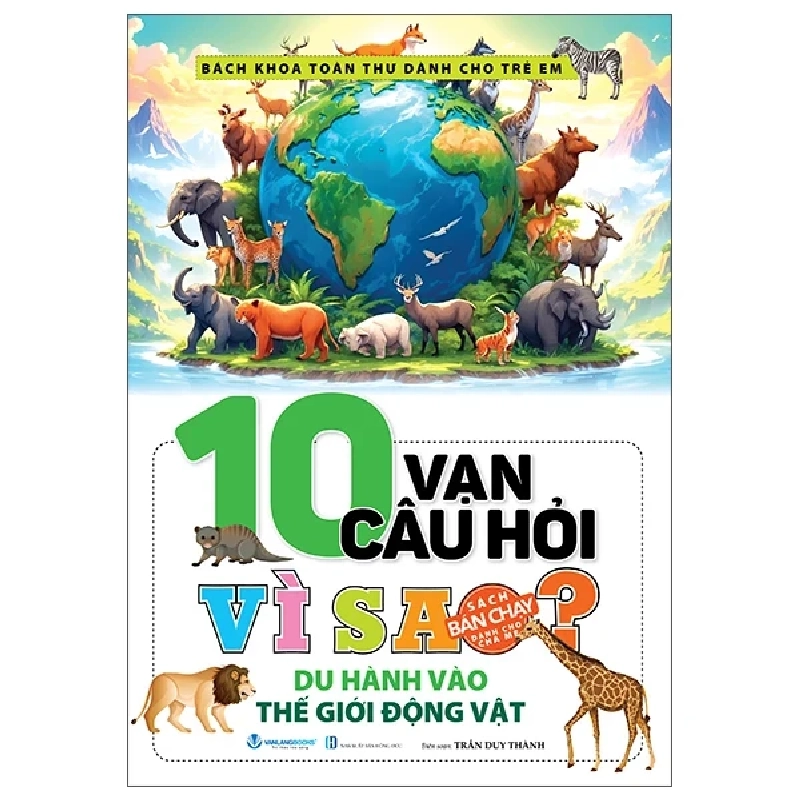 10 Vạn Câu Hỏi Vì Sao? - Du Hành Vào Thế Giới Động Vật - Trần Duy Thành 281315