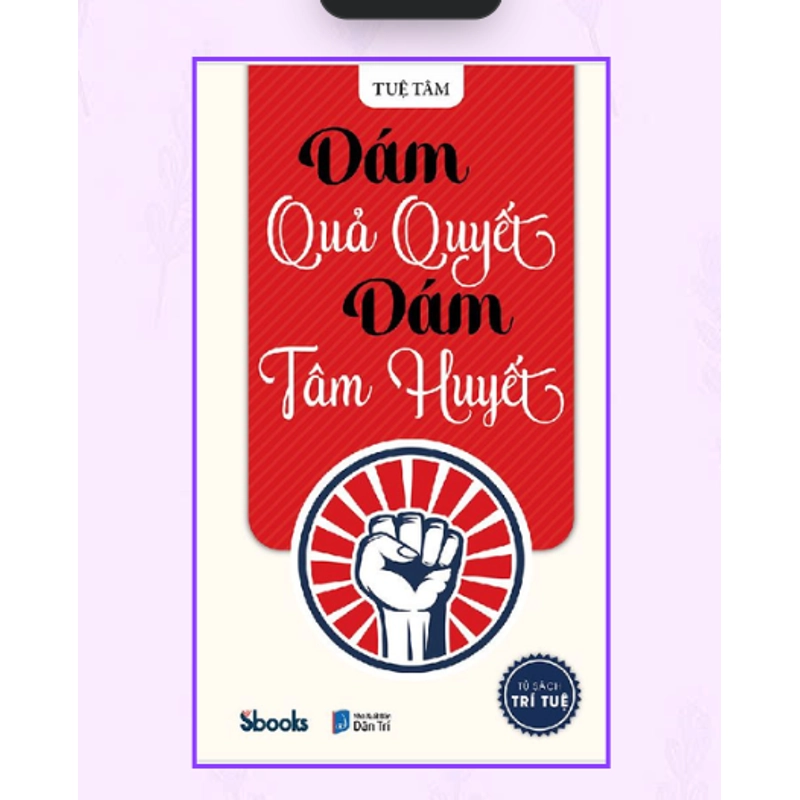 Dám Quả Quyết Dám Tâm Huyết - Tuệ Tâm 533371