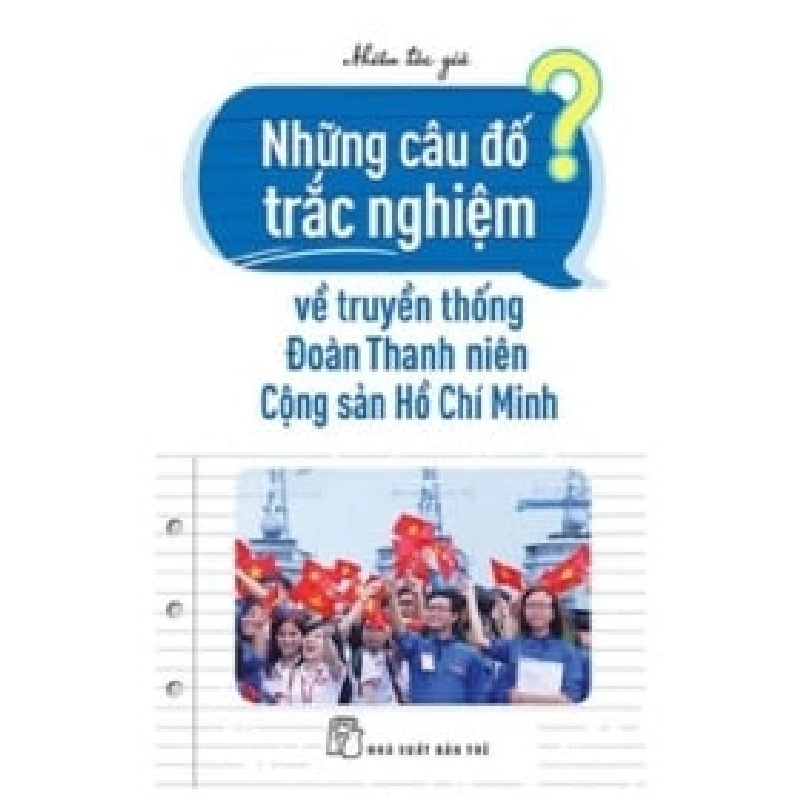 Những Câu Đố Trắc Nghiệm Về Truyền Thống Đoàn Thanh Niên Cộng Sản Hồ Chí Minh - Nhiều tác giả ASB.PO Oreka Blogmeo 230225 390455