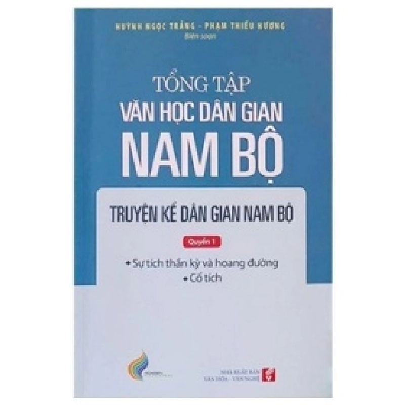 Tổng Tập Văn Học Dân Gian Nam Bộ - Tập 1 - Quyển 1 - Truyện Kể Dân Gian Nam Bộ - Huỳnh Ngọc Trảng, Phạm Thiếu Hương 359281