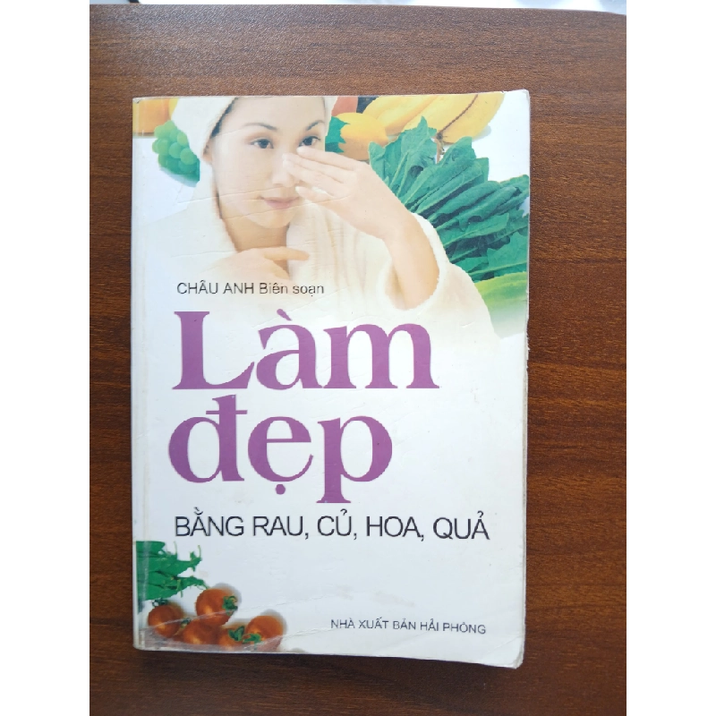 Làm đẹp bằng rau, củ, hoa, quả - Châu Anh (Biên soạn) 537816