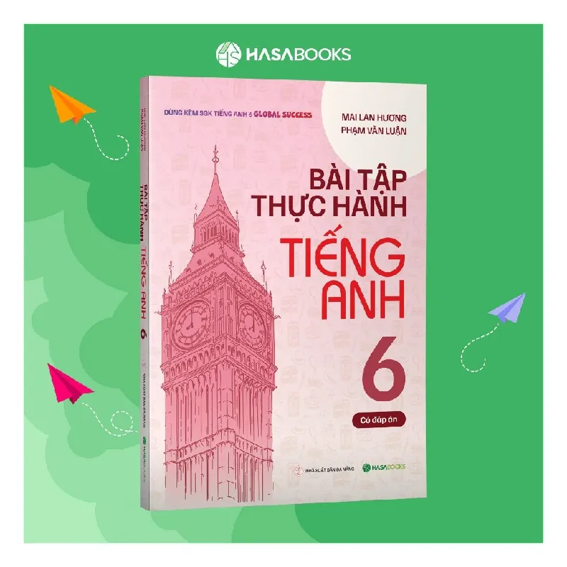 Sách - Bài Tập Thực Hành Tiếng Anh 6 Global Success (Có Đáp Án) - Mai Lan Hương - Hasabooks - NENA2509 Blogmeo21025 580896