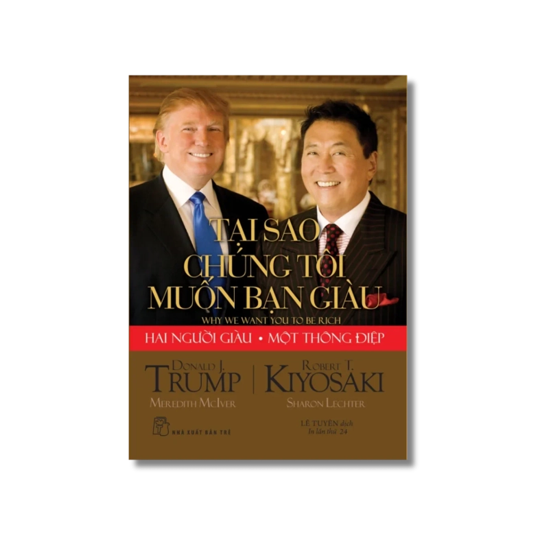 Tại sao chúng tôi muốn bạn giàu - Robert T.Kiyosaki ; Donald J.Trump ; Meredith McIver ; Sharon Lechter Vanvosach 723879