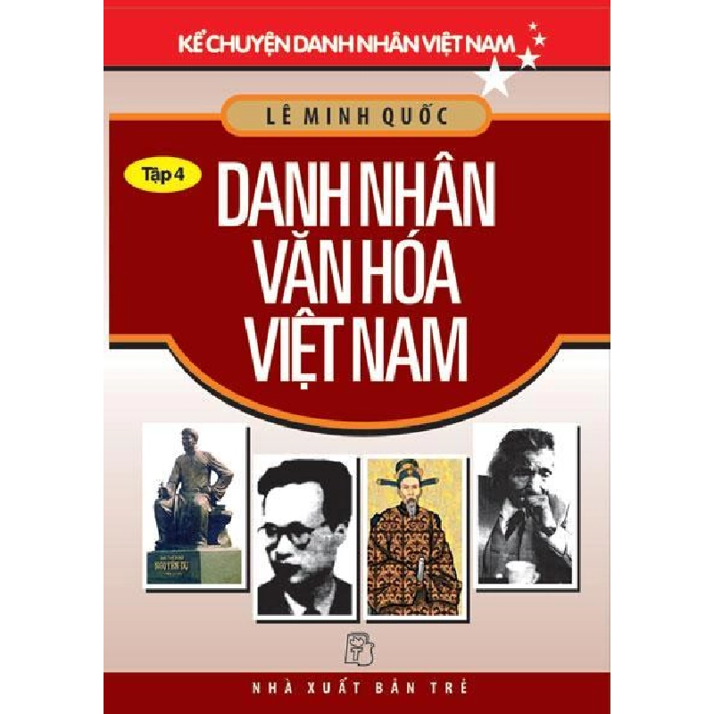 Kể Chuyện Danh Nhân Việt Nam - Tập 4 - Danh Nhân Văn Hóa Việt Nam - Lê Minh Quốc ASB.PO Oreka Blogmeo 230225 394897