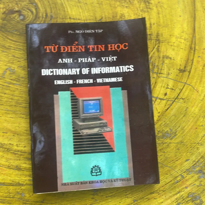 TỪ ĐIỂN TIN HỌC ANH - PHÁP - VIỆT - PTS. NGÔ DIÊN TẬP 785217